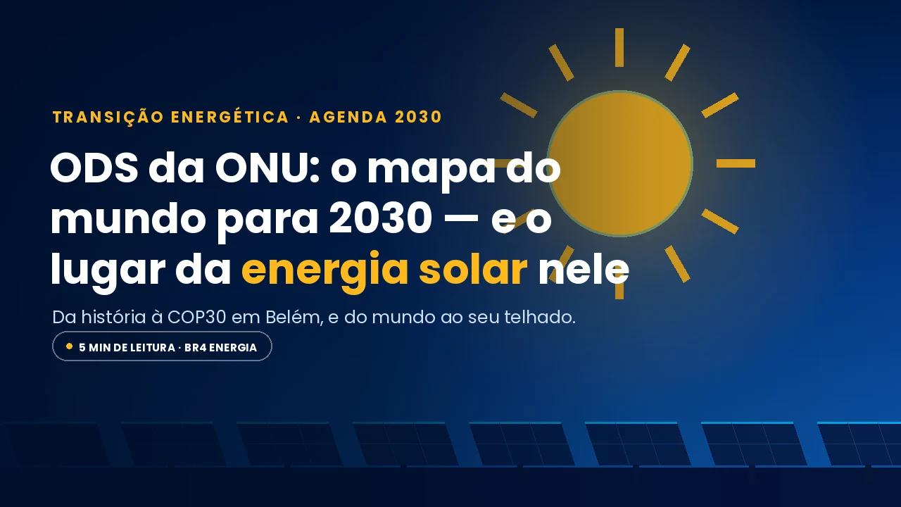 ODS da ONU: o mapa do mundo para 2030 — e o lugar da energia solar nele